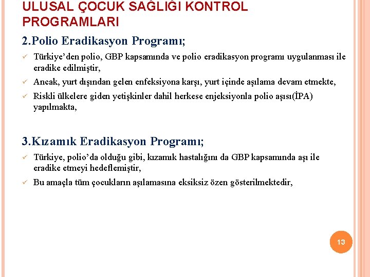 ULUSAL ÇOCUK SAĞLIĞI KONTROL PROGRAMLARI 2. Polio Eradikasyon Programı; ü Türkiye’den polio, GBP kapsamında