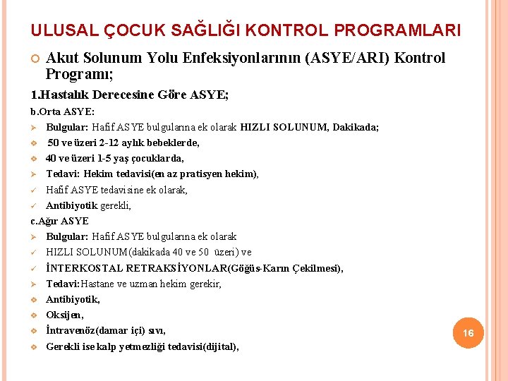 ULUSAL ÇOCUK SAĞLIĞI KONTROL PROGRAMLARI Akut Solunum Yolu Enfeksiyonlarının (ASYE/ARI) Kontrol Programı; 1. Hastalık