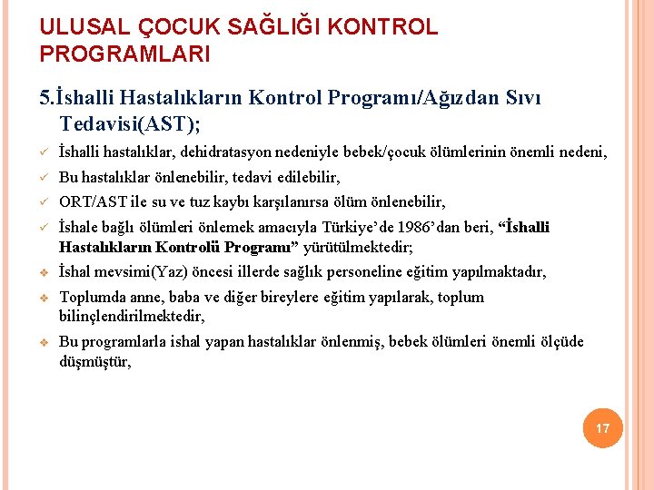 ULUSAL ÇOCUK SAĞLIĞI KONTROL PROGRAMLARI 5. İshalli Hastalıkların Kontrol Programı/Ağızdan Sıvı Tedavisi(AST); ü İshalli