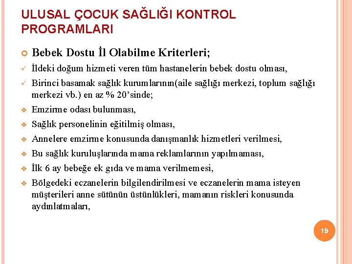 ULUSAL ÇOCUK SAĞLIĞI KONTROL PROGRAMLARI Bebek Dostu İl Olabilme Kriterleri; ü İldeki doğum hizmeti