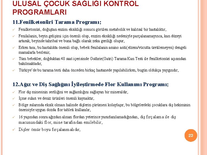 ULUSAL ÇOCUK SAĞLIĞI KONTROL PROGRAMLARI 11. Fenilketonüri Tarama Programı; ü Fenilketonüri, doğuştan enzim eksikliği