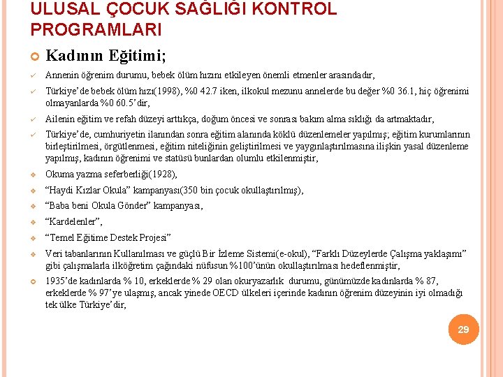 ULUSAL ÇOCUK SAĞLIĞI KONTROL PROGRAMLARI Kadının Eğitimi; ü Annenin öğrenim durumu, bebek ölüm hızını