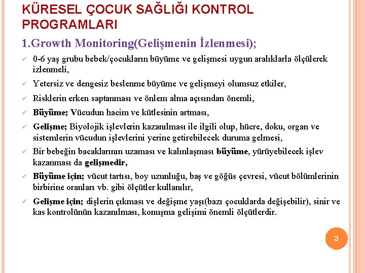 KÜRESEL ÇOCUK SAĞLIĞI KONTROL PROGRAMLARI 1. Growth Monitoring(Gelişmenin İzlenmesi); ü 0 -6 yaş grubu