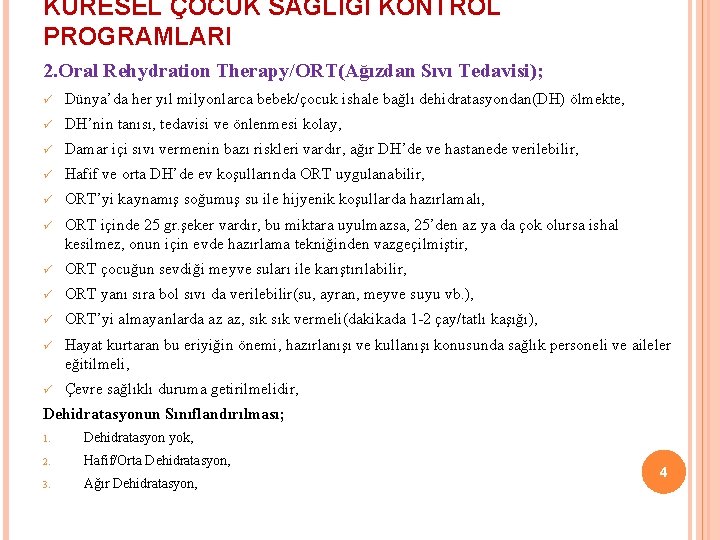 KÜRESEL ÇOCUK SAĞLIĞI KONTROL PROGRAMLARI 2. Oral Rehydration Therapy/ORT(Ağızdan Sıvı Tedavisi); ü Dünya’da her