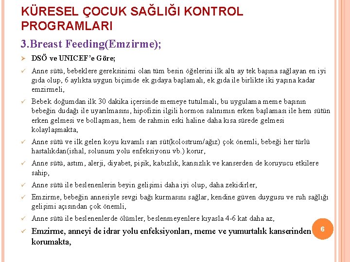 KÜRESEL ÇOCUK SAĞLIĞI KONTROL PROGRAMLARI 3. Breast Feeding(Emzirme); Ø DSÖ ve UNICEF’e Göre; ü