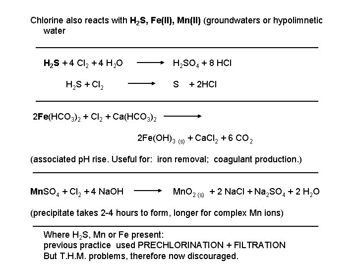 Chlorine also reacts with H 2 S, Fe(II), Mn(II) (groundwaters or hypolimnetic water H