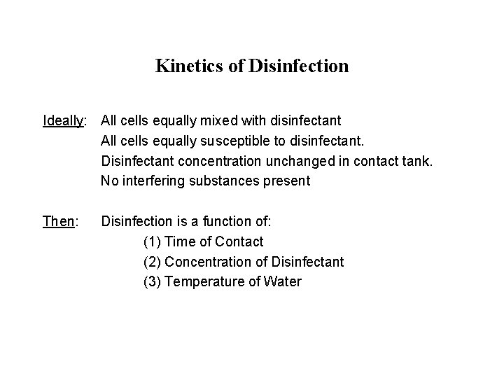 Kinetics of Disinfection Ideally: All cells equally mixed with disinfectant All cells equally susceptible