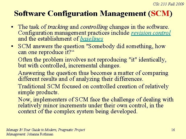 CSc 233 Fall 2009 Software Configuration Management (SCM) • The task of tracking and