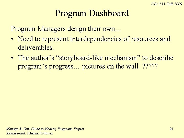 CSc 233 Fall 2009 Program Dashboard Program Managers design their own… • Need to