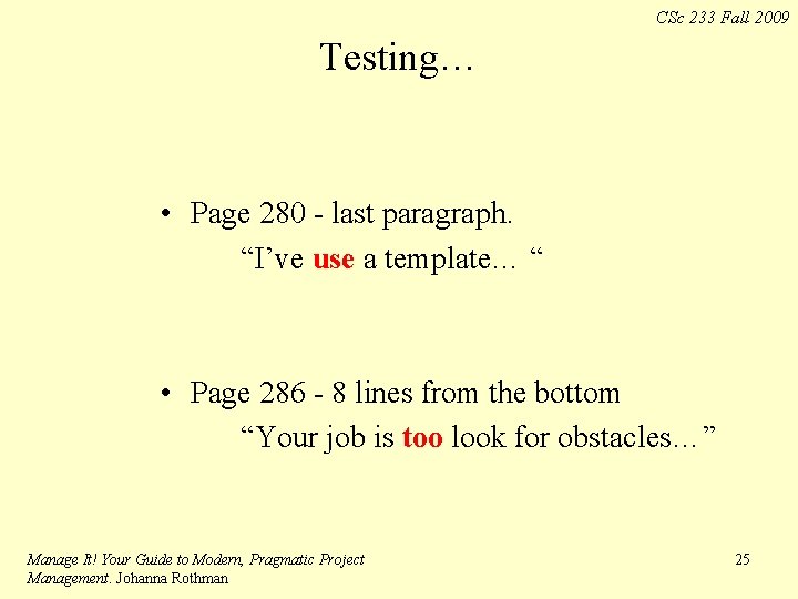 CSc 233 Fall 2009 Testing… • Page 280 - last paragraph. “I’ve use a