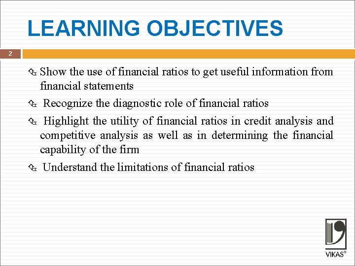 LEARNING OBJECTIVES 2 Show the use of financial ratios to get useful information from