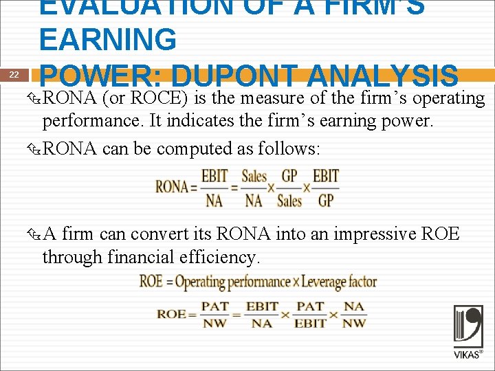 22 EVALUATION OF A FIRM’S EARNING POWER: DUPONT ANALYSIS RONA (or ROCE) is the