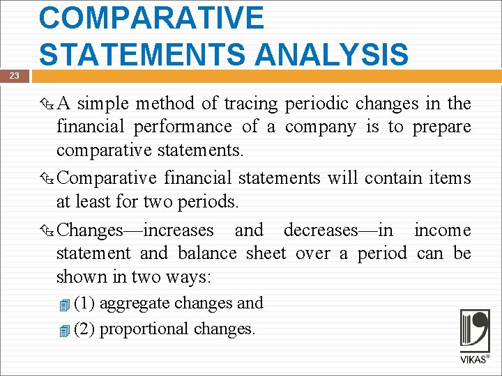 23 COMPARATIVE STATEMENTS ANALYSIS A simple method of tracing periodic changes in the financial