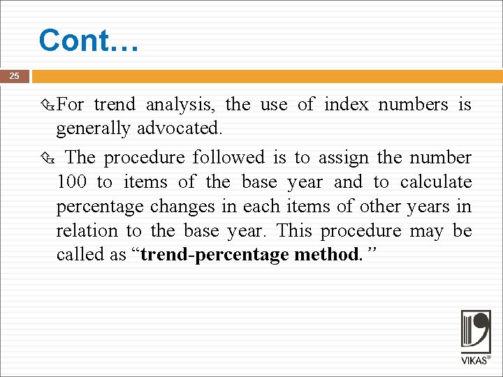 Cont… 25 For trend analysis, the use of index numbers is generally advocated. The