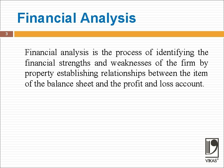 Financial Analysis 3 Financial analysis is the process of identifying the financial strengths and