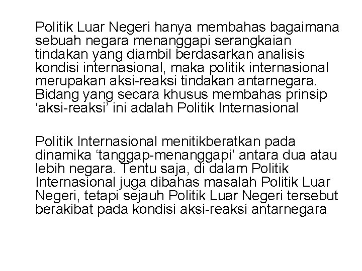 Politik Luar Negeri hanya membahas bagaimana sebuah negara menanggapi serangkaian tindakan yang diambil berdasarkan