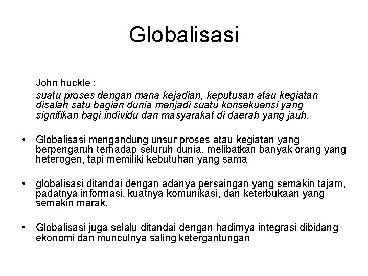Globalisasi John huckle : suatu proses dengan mana kejadian, keputusan atau kegiatan disalah satu