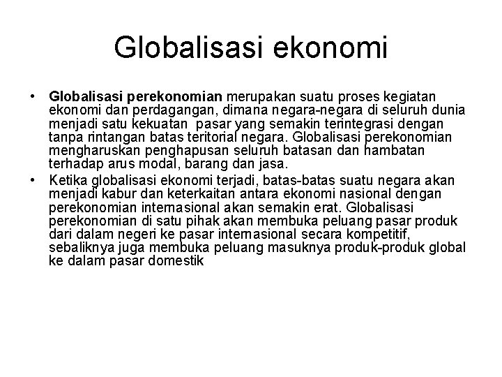 Globalisasi ekonomi • Globalisasi perekonomian merupakan suatu proses kegiatan ekonomi dan perdagangan, dimana negara-negara