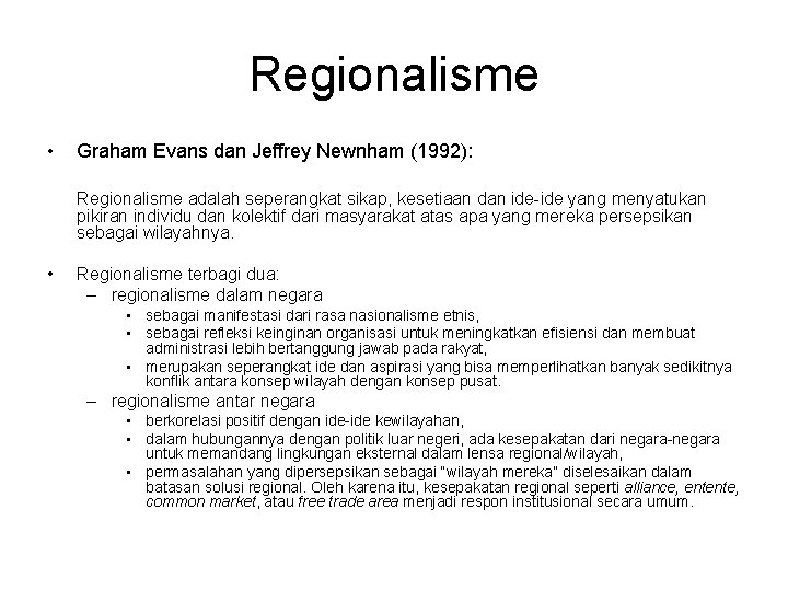 Regionalisme • Graham Evans dan Jeffrey Newnham (1992): Regionalisme adalah seperangkat sikap, kesetiaan dan