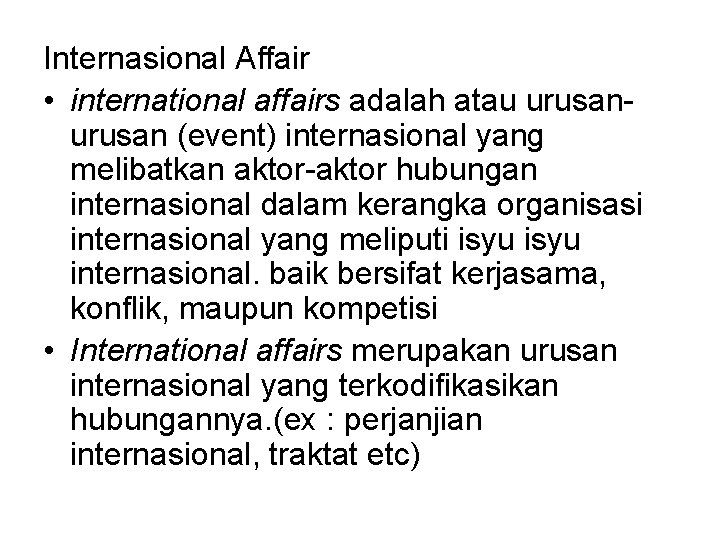 Internasional Affair • international affairs adalah atau urusan (event) internasional yang melibatkan aktor-aktor hubungan