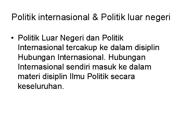 Politik internasional & Politik luar negeri • Politik Luar Negeri dan Politik Internasional tercakup