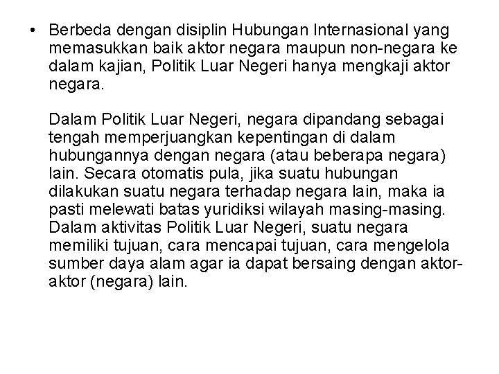  • Berbeda dengan disiplin Hubungan Internasional yang memasukkan baik aktor negara maupun non-negara