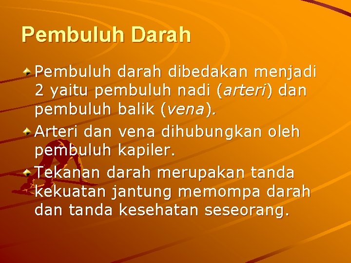 Pembuluh Darah Pembuluh darah dibedakan menjadi 2 yaitu pembuluh nadi (arteri) dan pembuluh balik