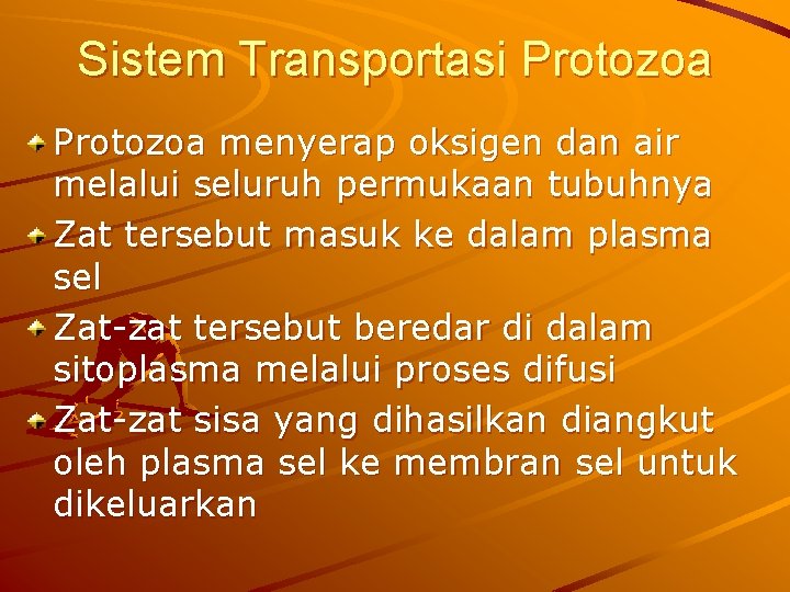 Sistem Transportasi Protozoa menyerap oksigen dan air melalui seluruh permukaan tubuhnya Zat tersebut masuk