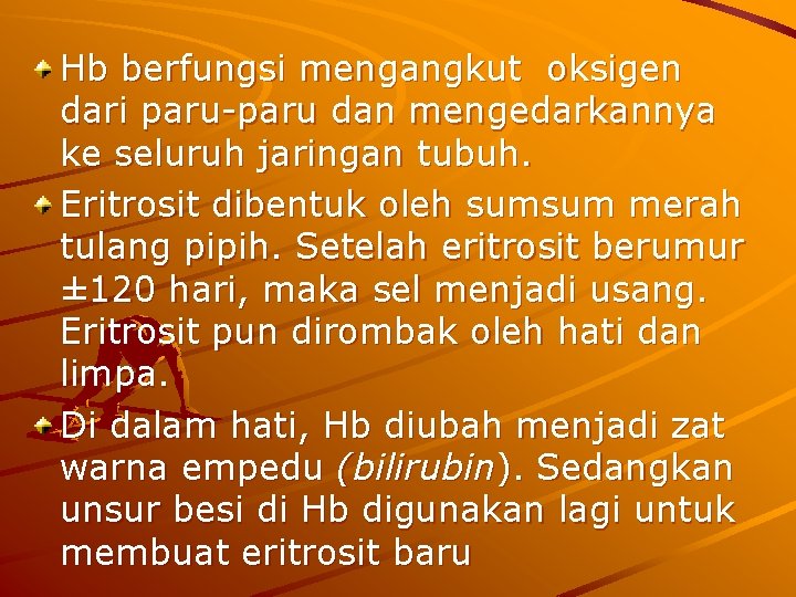 Hb berfungsi mengangkut oksigen dari paru dan mengedarkannya ke seluruh jaringan tubuh. Eritrosit dibentuk