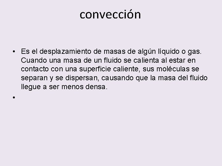 convección • Es el desplazamiento de masas de algún líquido o gas. Cuando una