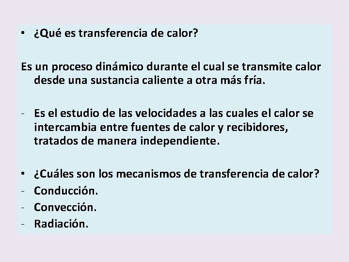 . • ¿Qué es transferencia de calor? Es un proceso dinámico durante el cual