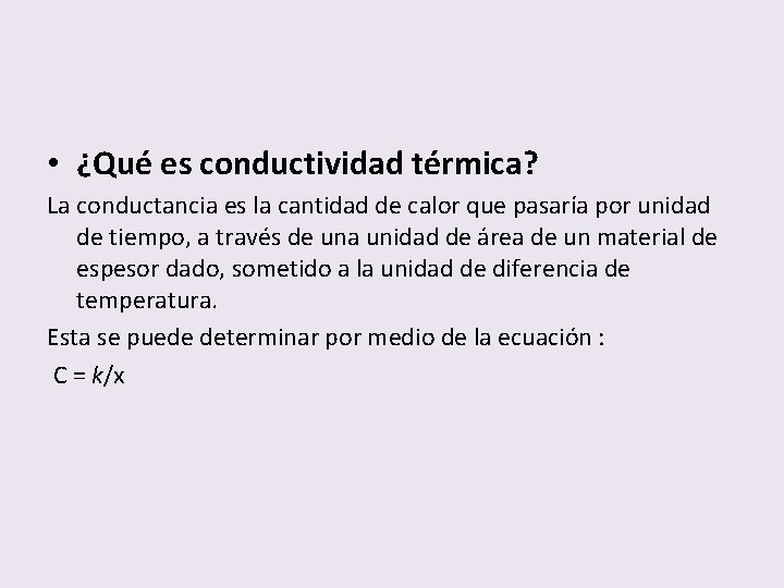  • ¿Qué es conductividad térmica? La conductancia es la cantidad de calor que