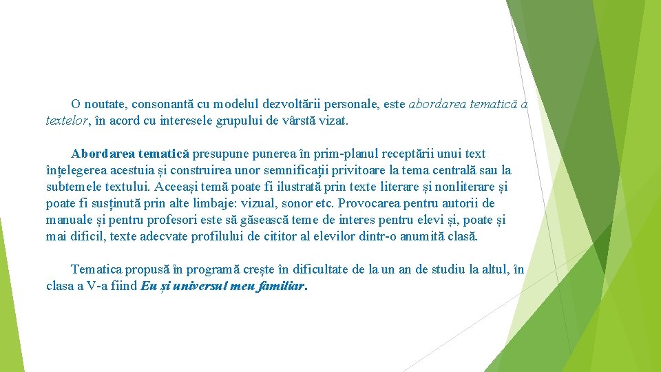 O noutate, consonantă cu modelul dezvoltării personale, este abordarea tematică a textelor, în acord O noutate, consonantă cu modelul dezvoltării personale, este abordarea tematică a textelor, în acord