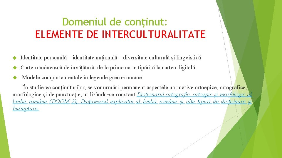 Domeniul de conținut: ELEMENTE DE INTERCULTURALITATE Identitate personală – identitate națională – diversitate culturală Domeniul de conținut: ELEMENTE DE INTERCULTURALITATE Identitate personală – identitate națională – diversitate culturală