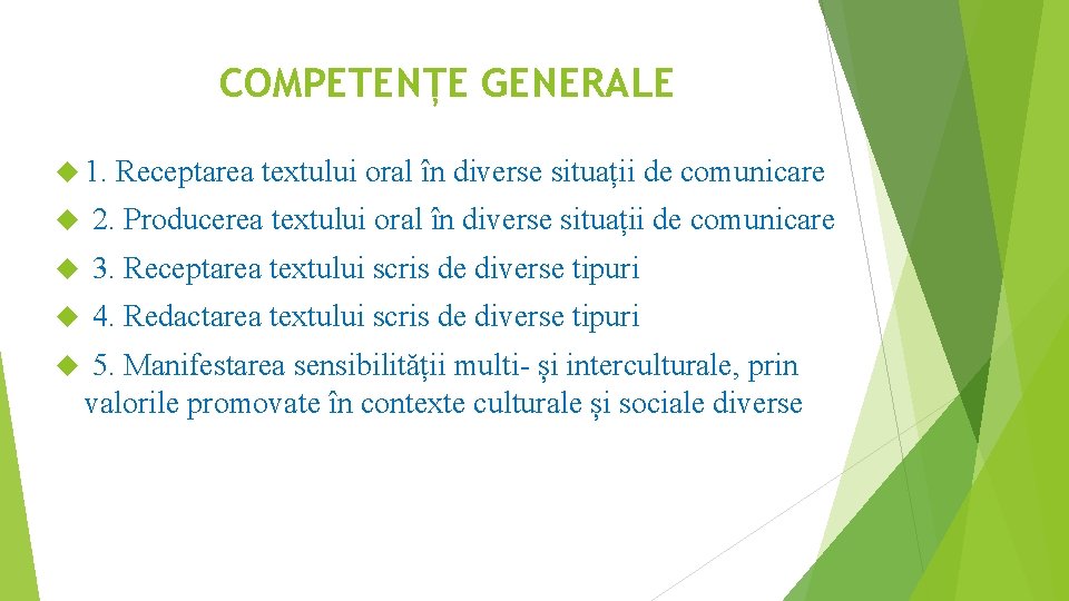 COMPETENȚE GENERALE 1. Receptarea textului oral în diverse situații de comunicare 2. Producerea textului COMPETENȚE GENERALE 1. Receptarea textului oral în diverse situații de comunicare 2. Producerea textului