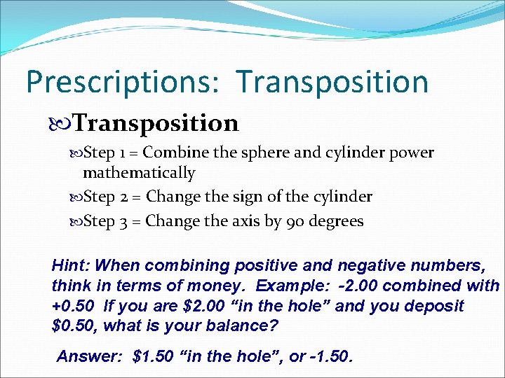 Prescriptions: Transposition Step 1 = Combine the sphere and cylinder power mathematically Step 2