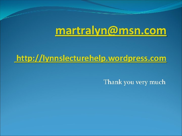 martralyn@msn. com http: //lynnslecturehelp. wordpress. com Thank you very much 