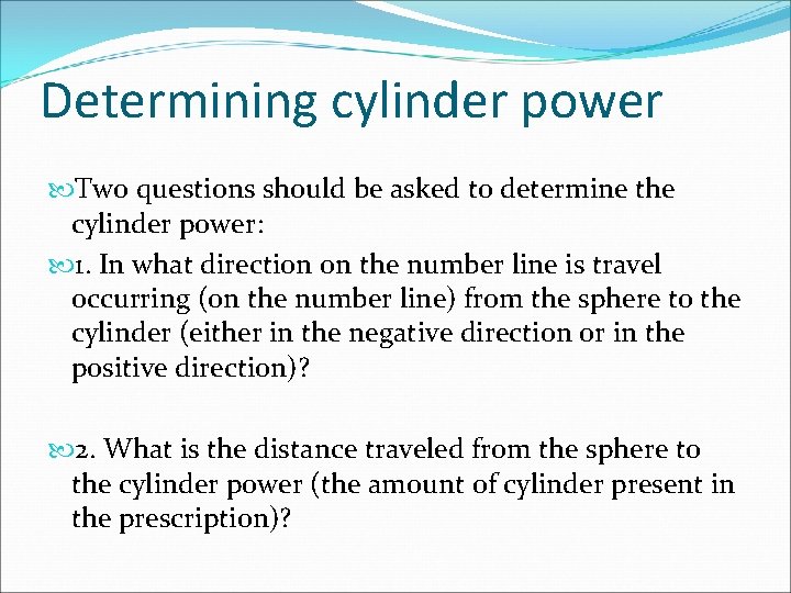 Determining cylinder power Two questions should be asked to determine the cylinder power: 1.