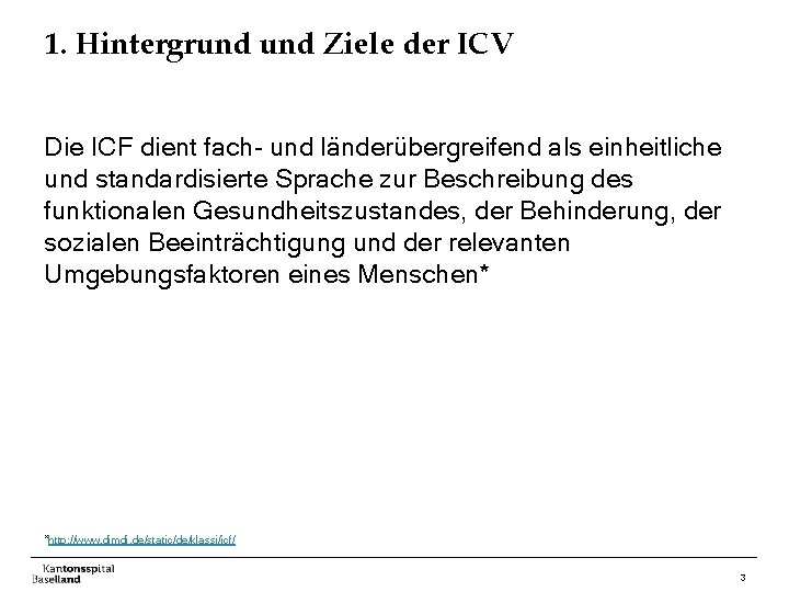 1. Hintergrund Ziele der ICV Die ICF dient fach- und länderübergreifend als einheitliche und