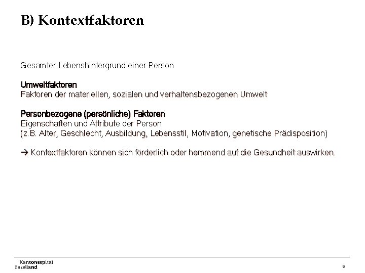 B) Kontextfaktoren Gesamter Lebenshintergrund einer Person Umweltfaktoren Faktoren der materiellen, sozialen und verhaltensbezogenen Umwelt