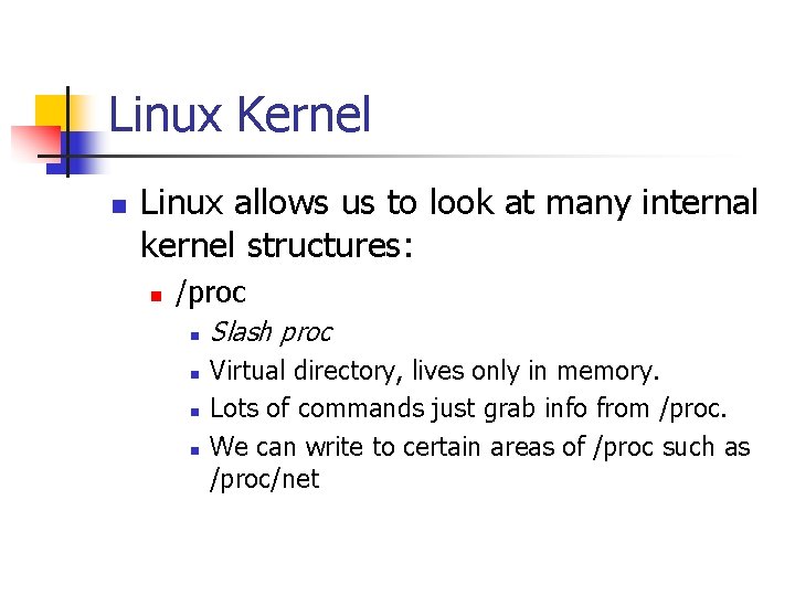 Linux Kernel n Linux allows us to look at many internal kernel structures: n