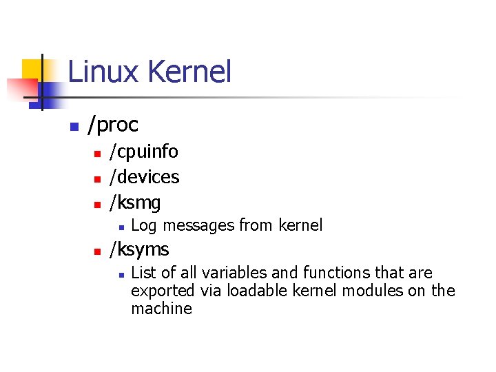 Linux Kernel n /proc n n n /cpuinfo /devices /ksmg n n Log messages