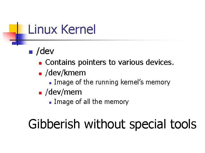 Linux Kernel n /dev n n Contains pointers to various devices. /dev/kmem n n