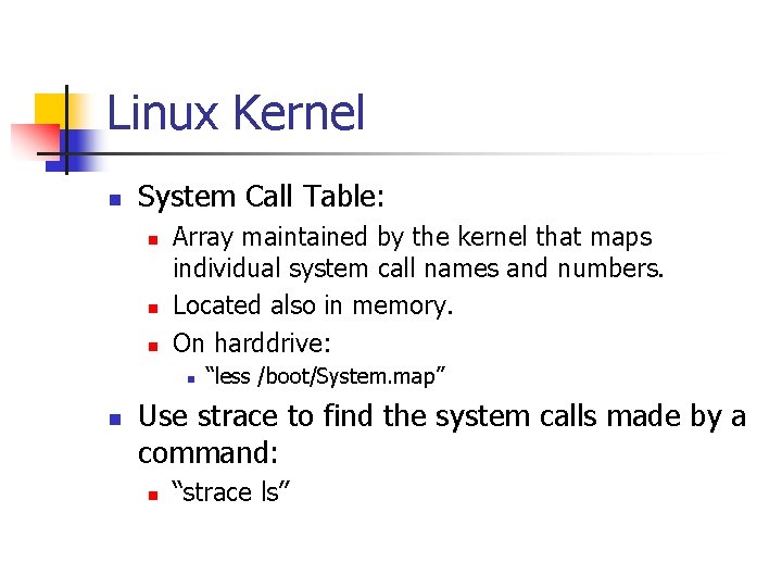 Linux Kernel n System Call Table: n n n Array maintained by the kernel