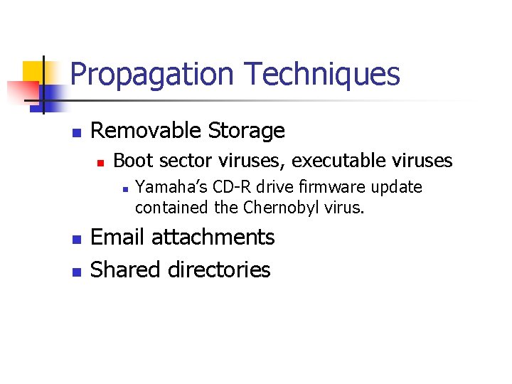 Propagation Techniques n Removable Storage n Boot sector viruses, executable viruses n n n