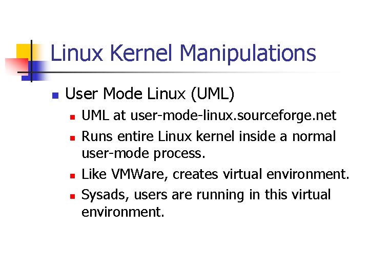 Linux Kernel Manipulations n User Mode Linux (UML) n n UML at user-mode-linux. sourceforge.