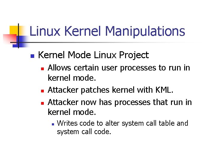 Linux Kernel Manipulations n Kernel Mode Linux Project n n n Allows certain user