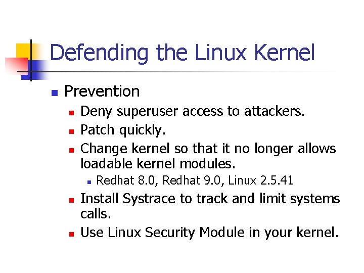 Defending the Linux Kernel n Prevention n Deny superuser access to attackers. Patch quickly.
