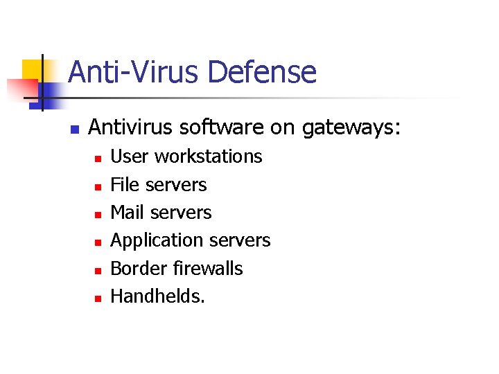 Anti-Virus Defense n Antivirus software on gateways: n n n User workstations File servers