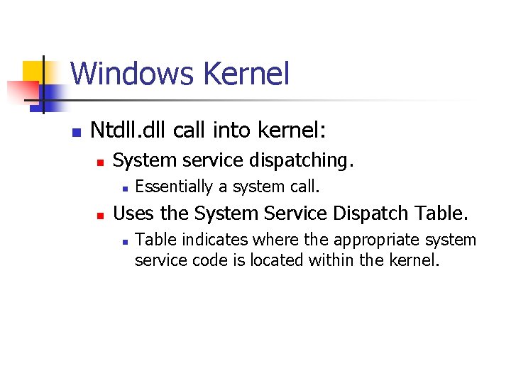 Windows Kernel n Ntdll. dll call into kernel: n System service dispatching. n n